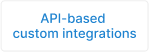 API-based custom integrations API-based custom integrations