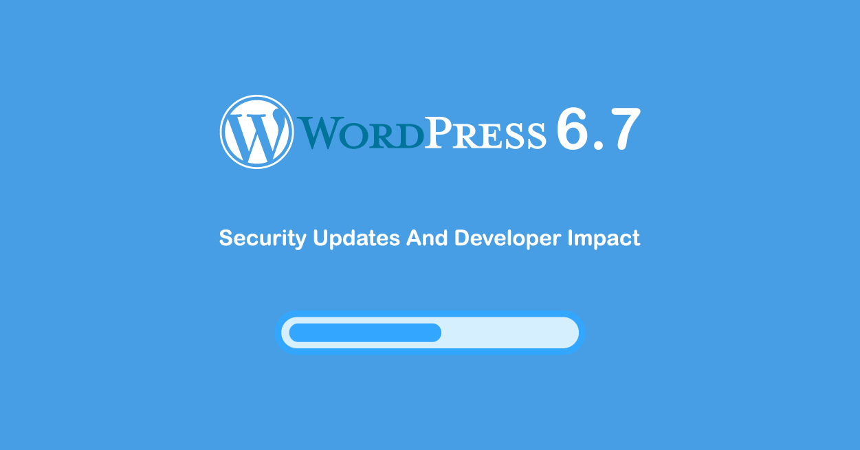 WordPress 6.7 Security Updates And Developer Impact