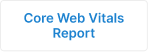 Core Web Vitals Report Core Web Vitals Report