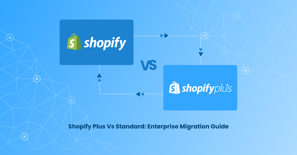 Shopify Upgrade Shopify Plus Migration Guide: When to Upgrade from Standard