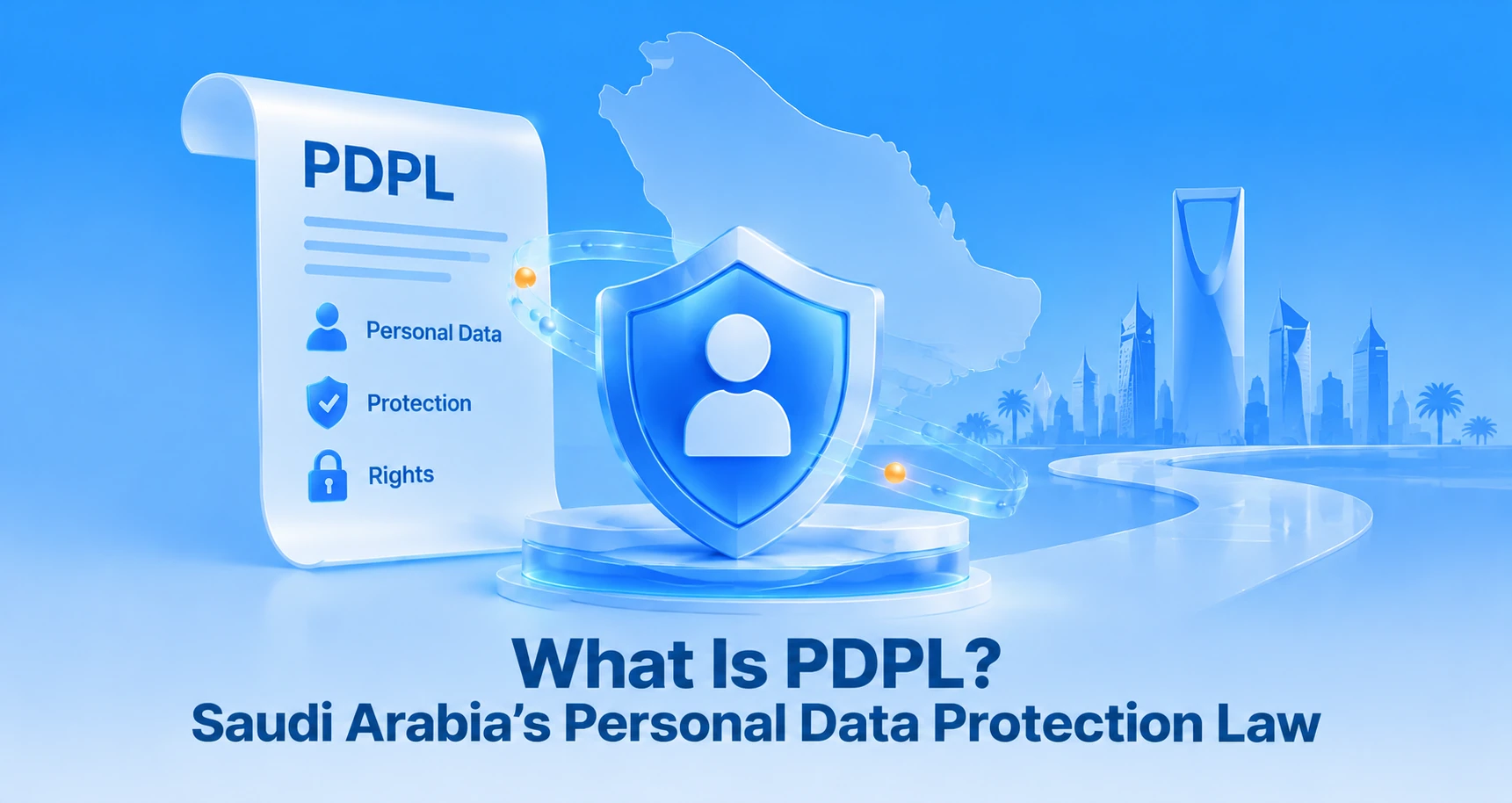 Saudi Arabia Personal Data Protection Law (PDPL) –  A Simple Guide