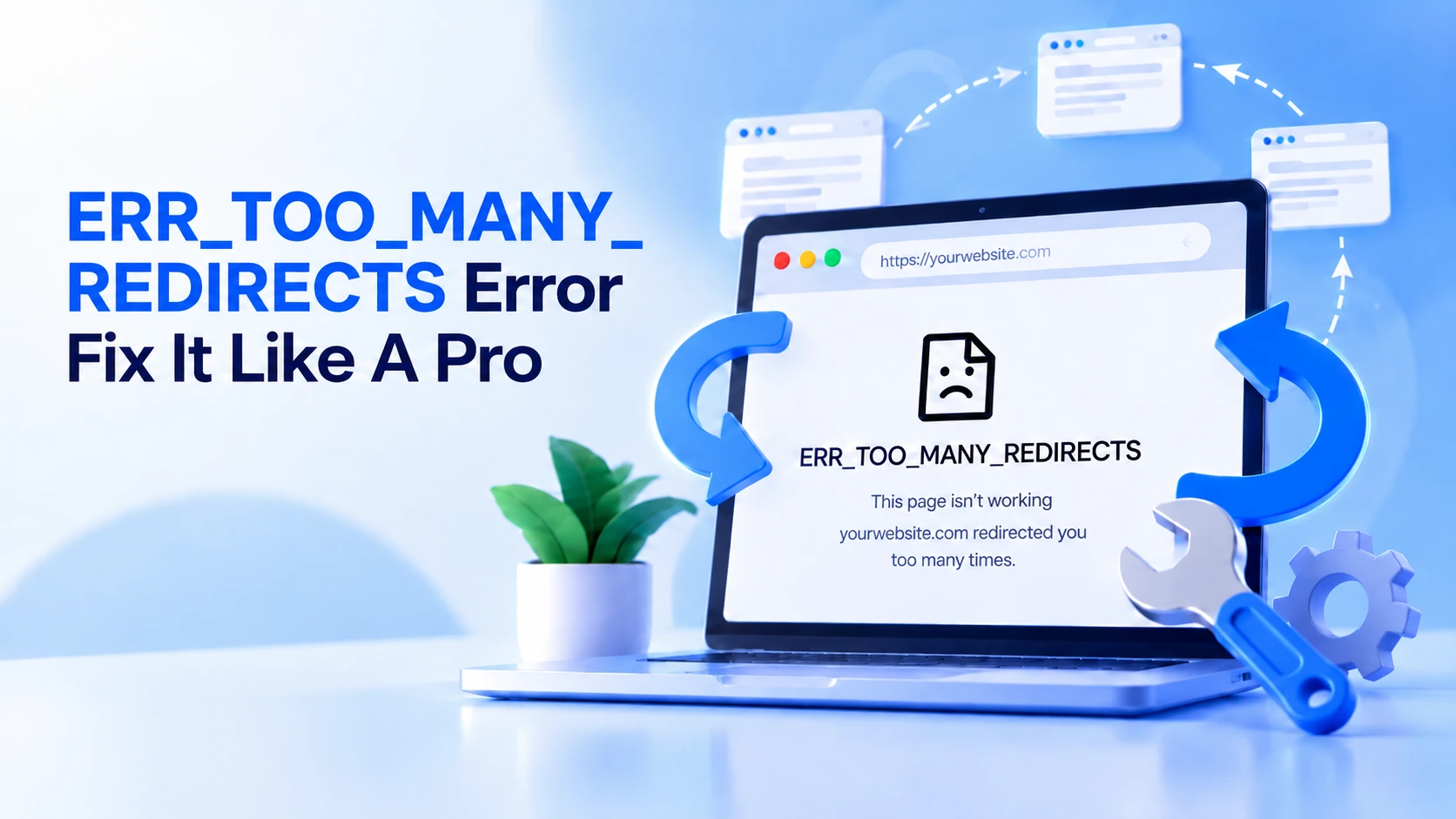 ERR_TOO_MANY_REDIRECTS Error – Fix It Like A Pro